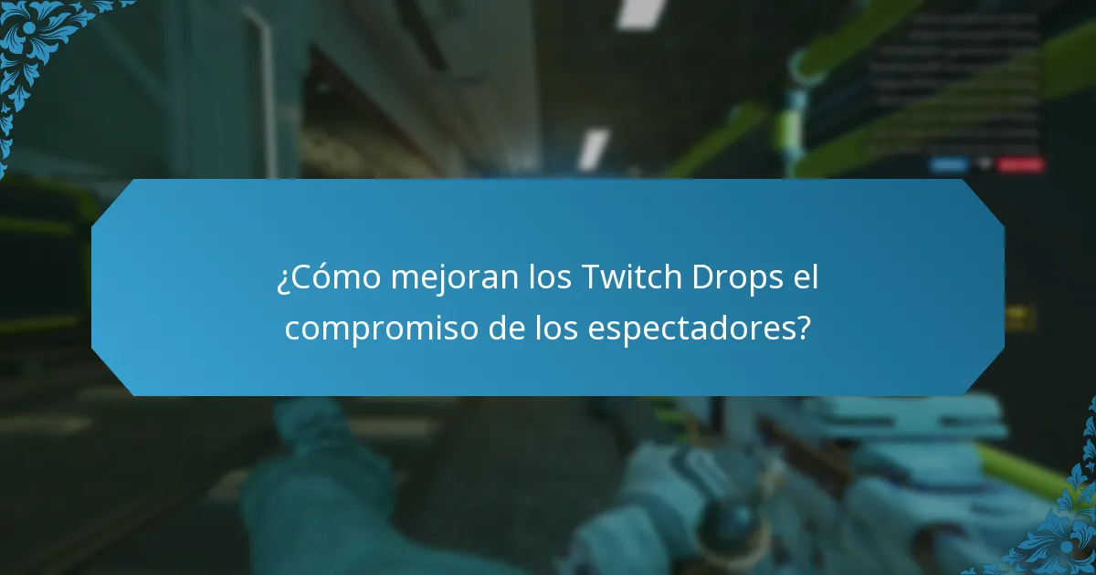 ¿Cómo mejoran los Twitch Drops el compromiso de los espectadores?