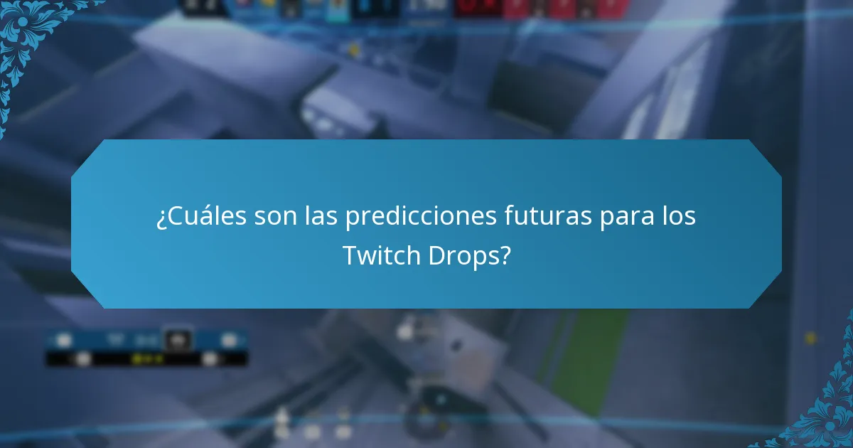 ¿Cuáles son las predicciones futuras para los Twitch Drops?