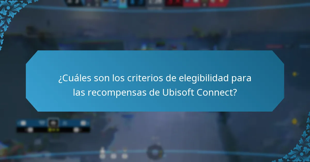 ¿Cuáles son los criterios de elegibilidad para las recompensas de Ubisoft Connect?