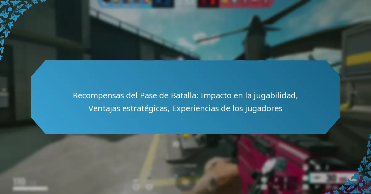 Recompensas del Pase de Batalla: Impacto en la jugabilidad, Ventajas estratégicas, Experiencias de los jugadores