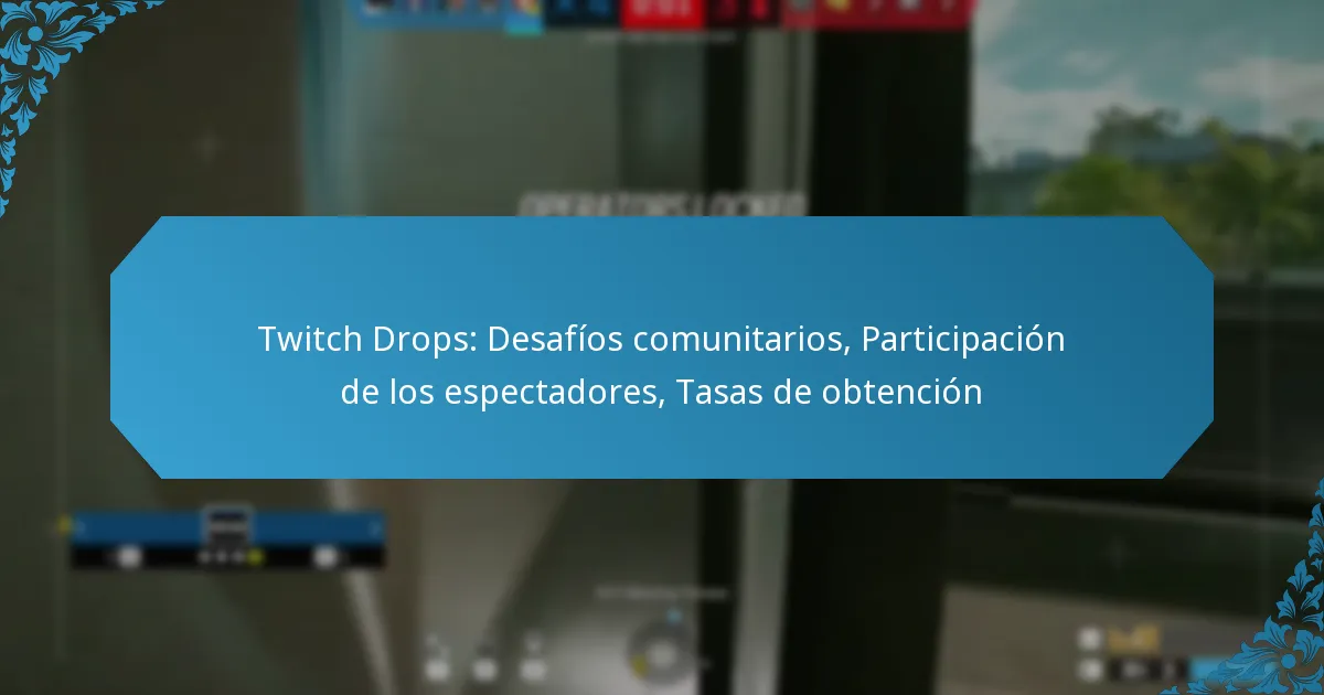 Twitch Drops: Desafíos comunitarios, Participación de los espectadores, Tasas de obtención