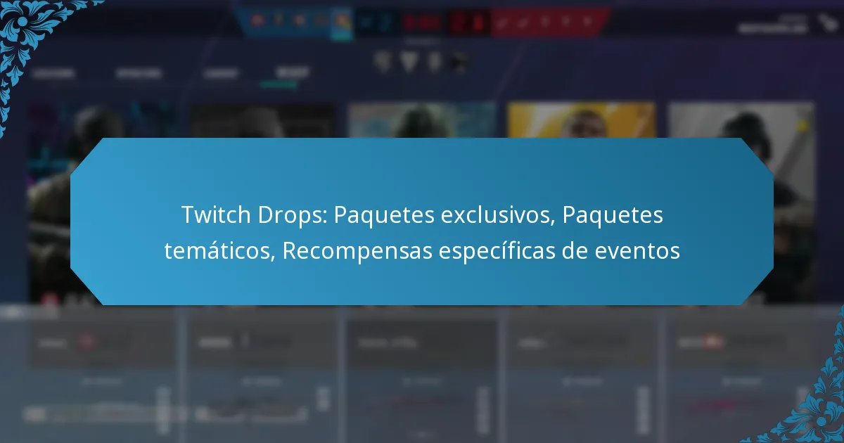 Twitch Drops: Paquetes exclusivos, Paquetes temáticos, Recompensas específicas de eventos