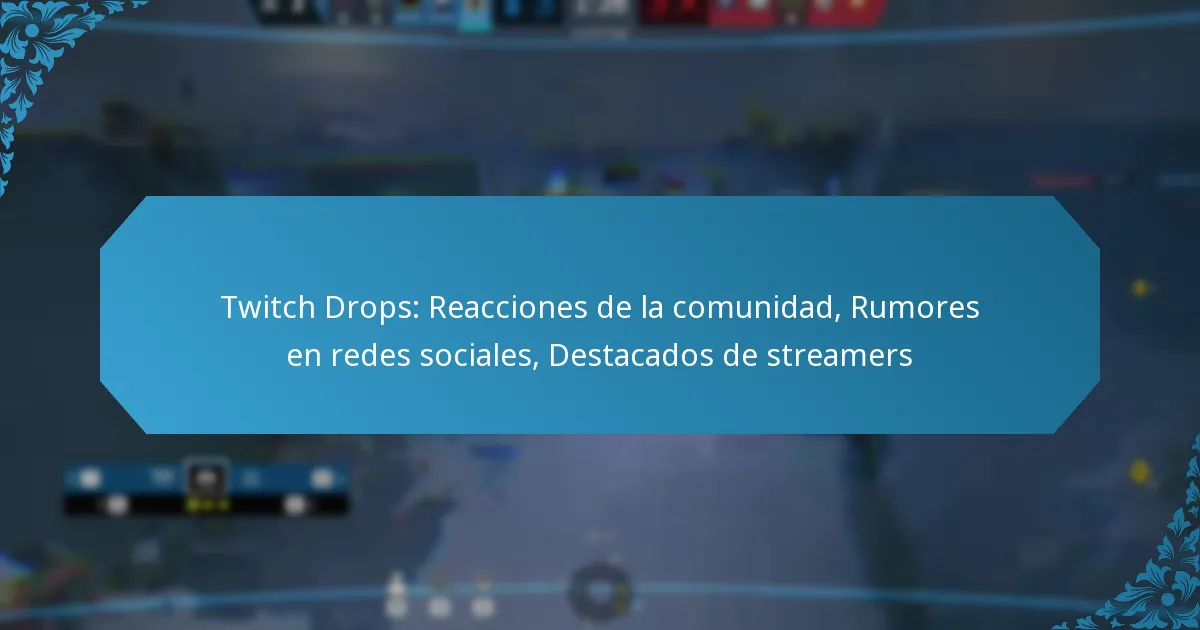 Twitch Drops: Reacciones de la comunidad, Rumores en redes sociales, Destacados de streamers