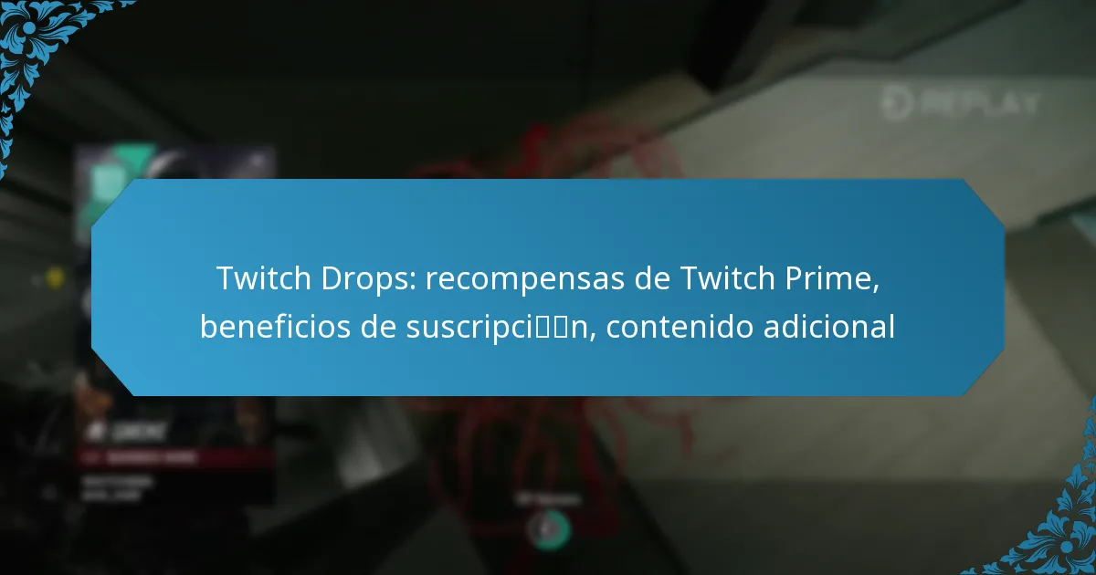 Twitch Drops: recompensas de Twitch Prime, beneficios de suscripción, contenido adicional