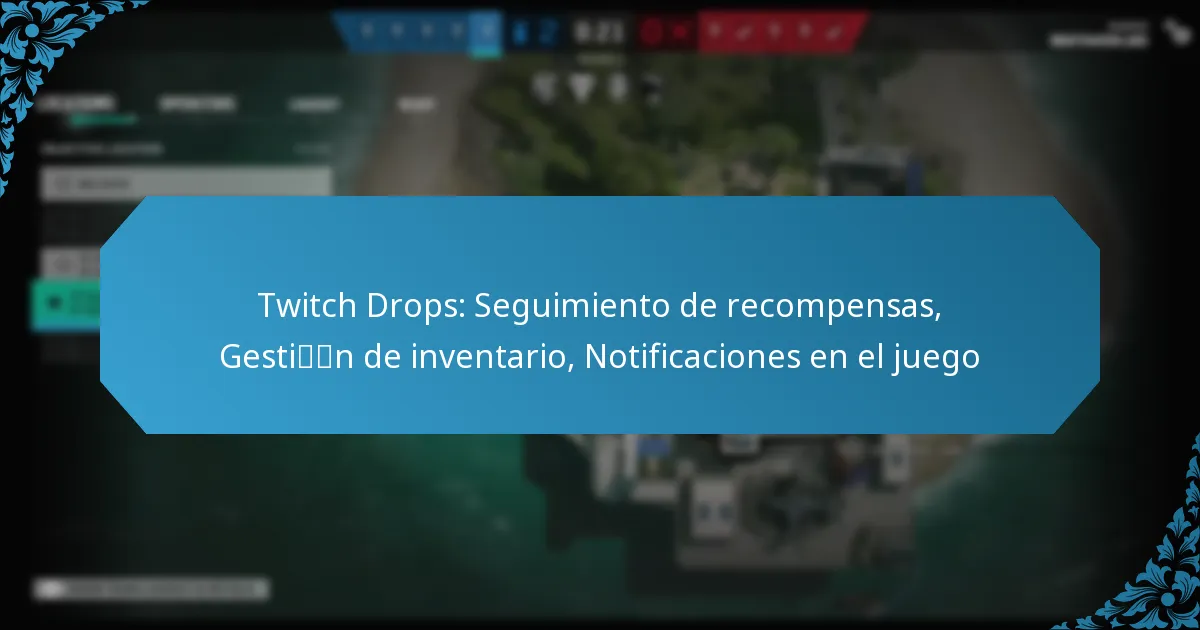 Twitch Drops: Seguimiento de recompensas, Gestión de inventario, Notificaciones en el juego
